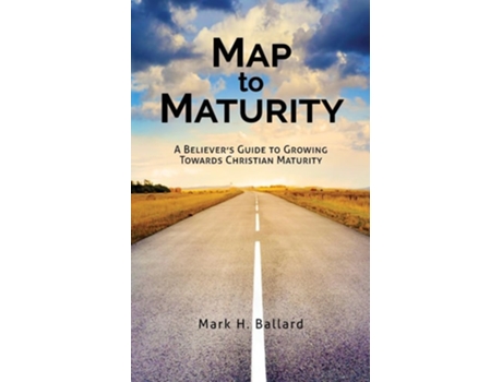 Livro Map to Maturity A Believers Guide to Growing Towards Christian Maturity de Mark H Ballard (Inglês)