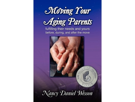 Livro Moving Your Aging Parents Fulfilling Their Needs And Yours Before, During, And After The Move De Nancy Wesson (inglês - Capa Dura)