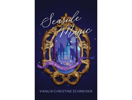 Livro Seaside Magic The World Of The Mirror De Vianlix-christine Schneider (inglês)