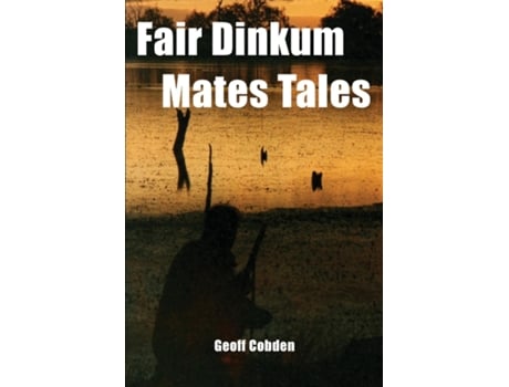 Livro Fair Dinkum Mates Tales De Geoff Cobden (inglês)