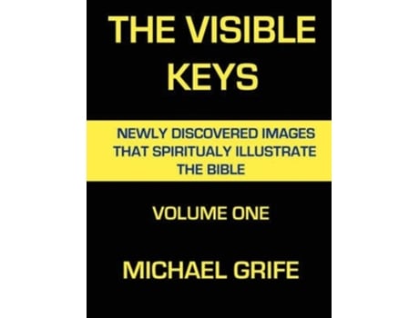 Livro THE VISIBLE KEYS: Newly Discovered Images That Spiritually Illustrate The Bible, Volume One Michael Grife (Inglês)