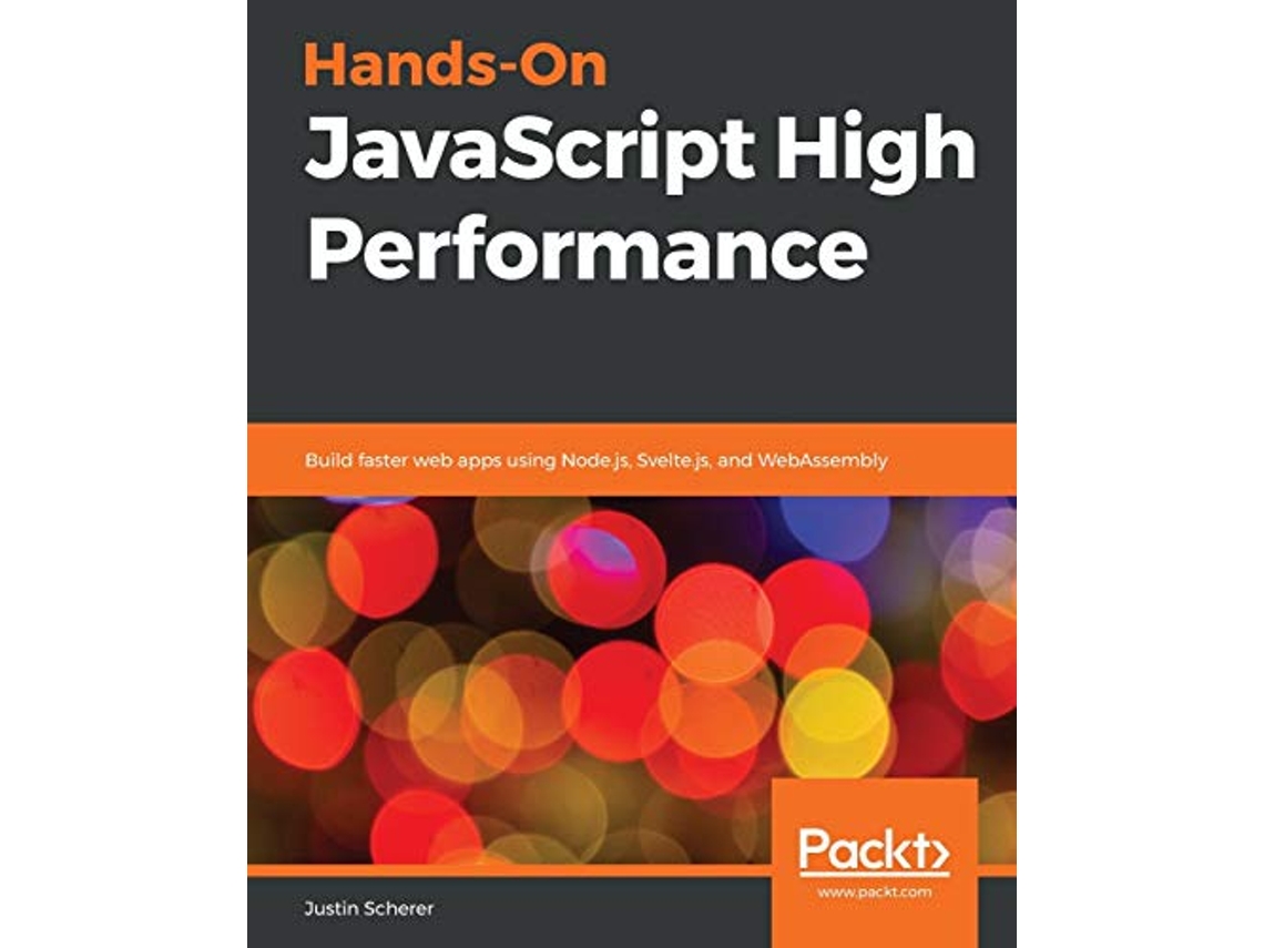 Livro HandsOn JavaScript High Performance Build faster web apps using Nodejs Sveltejs and WebAssembly de Justin Scherer (Inglês)