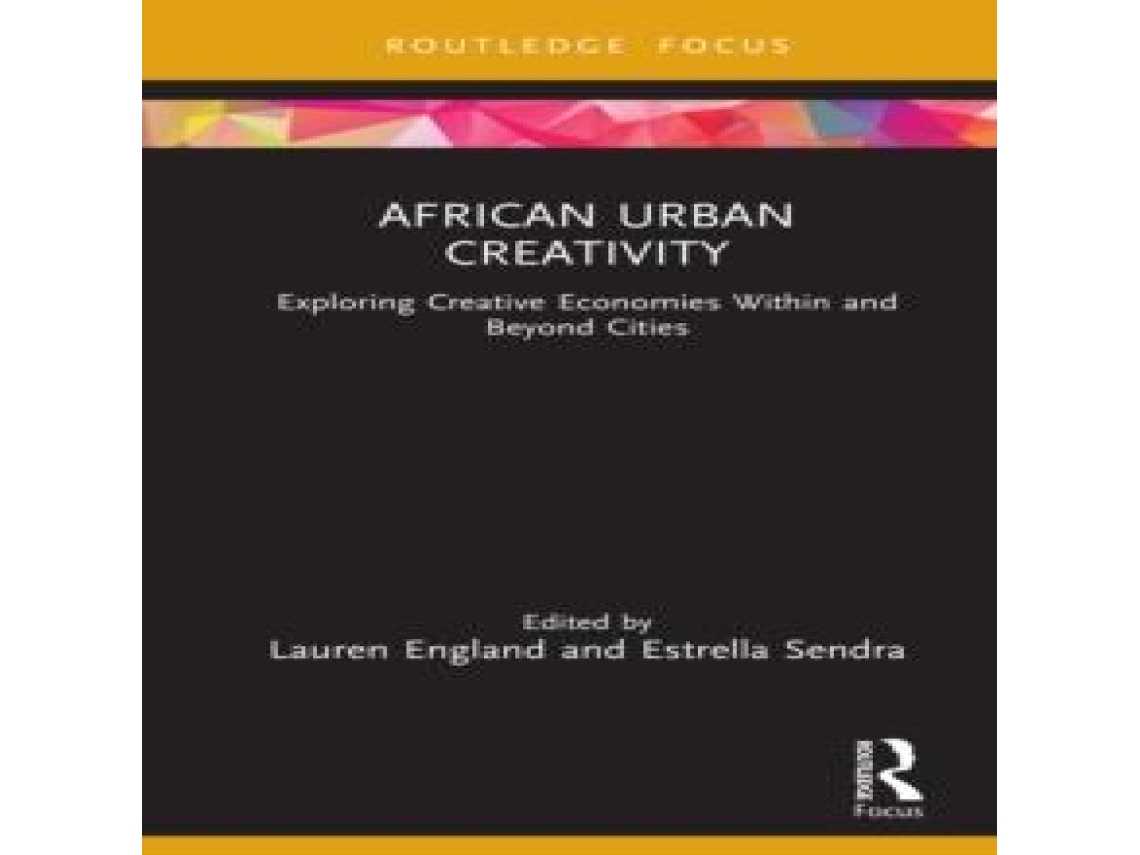 Livro African Urban Creativity Exploring Creative Economies Within and Beyond Cities de Taylor Francis Ltd (Inglês)