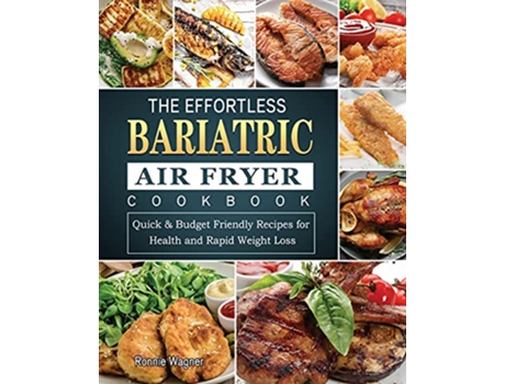 Livro The Effortless Bariatric Air Fryer Cookbook Quick Budget Friendly Recipes for Health and Rapid Weight Loss de Ronnie Wagner (Inglês)