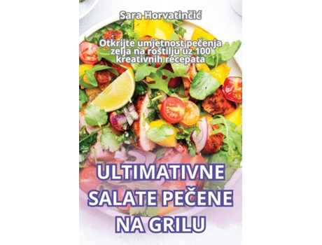 Livro ULTIMATIVNE SALATE PECENE NA GRILU de Sara Horvatincic (Inglês)