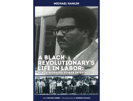 Livro A Black Revolutionary's Life in Labor: Black Workers Power in Detroit Michael C. Hamlin, Michele Gibbs et al. (Inglês)