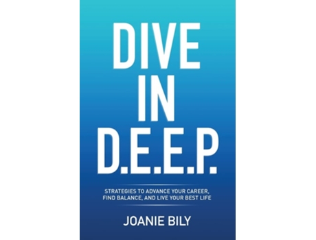 Livro DIVE IN D.E.E.P. Strategies to Advance Your Career, Find Balance, and Live Your Best Life de Joanie Bily (Inglês)