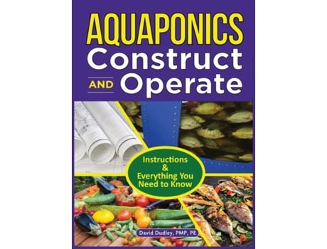Livro Aquaponics Construct And Operate Instructions And Everything You Need To Know De Dudley Pmp, Pe Et Al. (inglês)