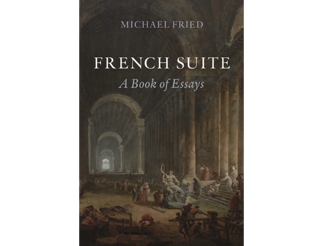 Livro French Suite de Michael Fried (Inglês - Capa Dura)