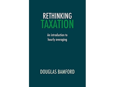 Livro Rethinking Taxation An Introduction to Hourly Averaging de Douglas Bamford (Inglês)