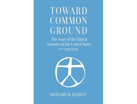 Livro Toward Common Ground - The Story of the Ethical Societies in the United States Howard B Radest (Inglês)