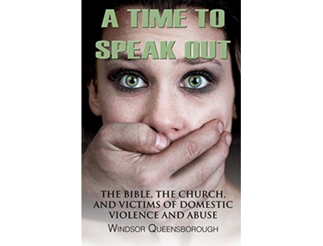 Livro A Time To Speak Out The Bible The Church And Victims Of Domestic Violence And Abuse de Windsor Queensborough (Inglês)