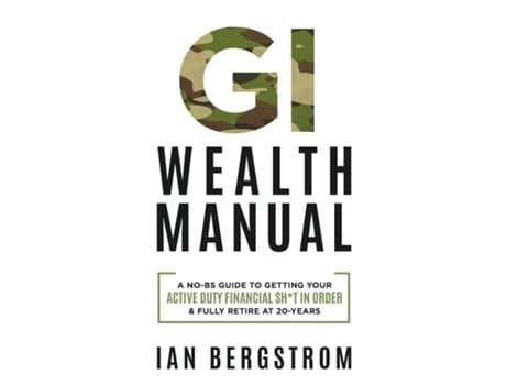 Livro Gi Wealth Manual A Practical Guide To Getting Your Active Duty Financial Sht In Order And Fully Retire At 20-years De Ian Bergstrom (inglês)