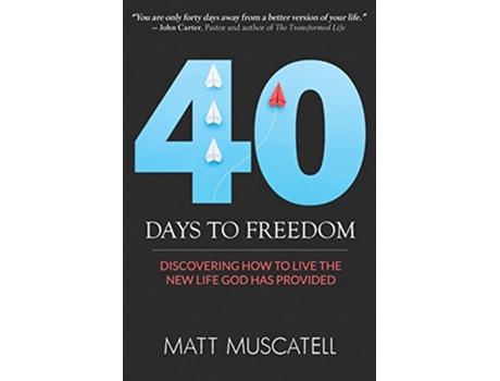 Livro 40 Days To Freedom Discovering How to Live the New Life God Has Provided de Matt Muscatell (Inglês)
