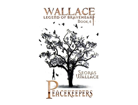 Livro Peacekeepers 4 William Wallace Legend of Braveheart Book de Seoras Wallace (Inglês)