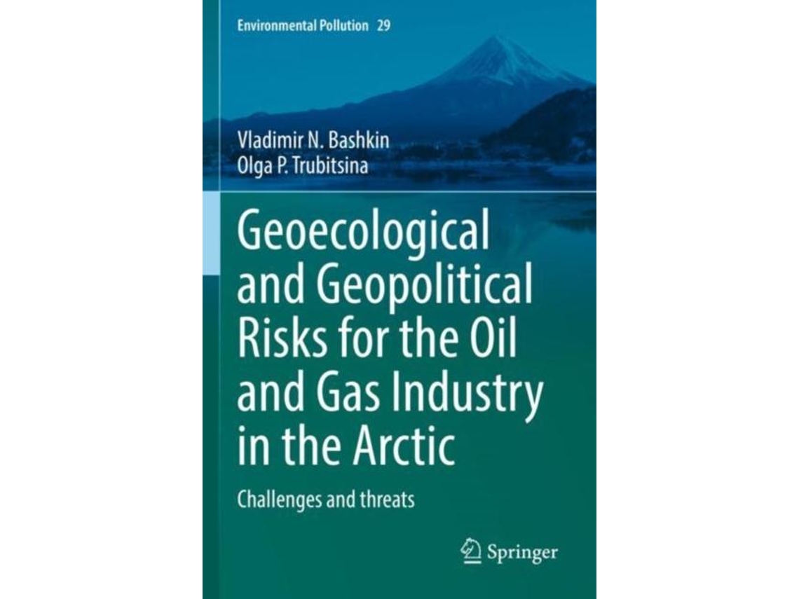 Livro Geoecological and Geopolitical Risks for the Oil and Gas Industry in the Arctic Challenges and threats de Vladimir N Bashkin (Inglês)