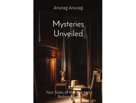 Livro Mysteries Unveiled Four Tales of Intrigue and Redemption de Anurag Anurag (Inglês)