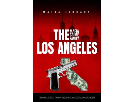 Livro The Los Angeles Mafia Crime Family The Complete History of a California Criminal Organization de Mafia Library (Inglês)