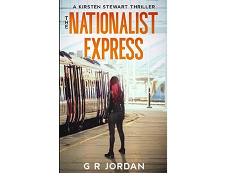 Livro The Nationalist Express A Kirsten Stewart Thriller Kirsten Stewart Thrillers de G R Jordan (Inglês)