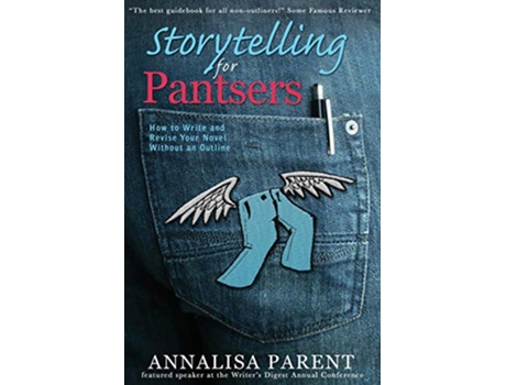Livro Storytelling for Pantsers How to Write and Revise Your Novel Without an Outline de Annalisa C Parent (Inglês)