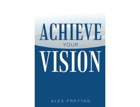 Livro Achieve Your Vision de Alex Freytag (Inglês)