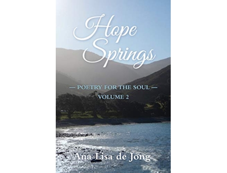 Livro Hope Springs POETRY FOR THE SOUL VOLUME 2 de Ana Lisa de Jong (Inglês)