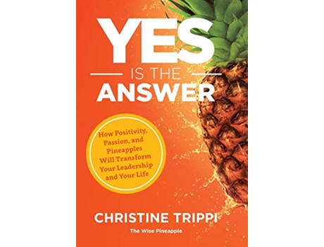 Livro Yes Is the Answer How Positivity Passion and Pineapples Will Transform Your Leadership and Your Life de Christine Trippi (Inglês)
