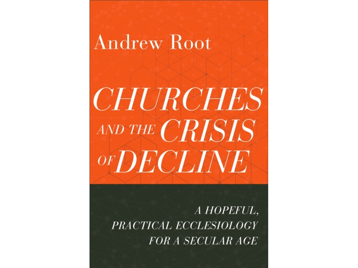 Livro Churches and the Crisis of Decline - A Hopeful, Practical Ecclesiology for a Secular Age de Andrew Root (Inglês)