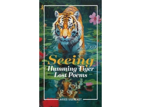 Livro Seeing Humming Tiger Lost Poems de Akiies Ugereadt (Inglês - Capa Dura)
