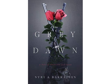 Livro Grey Dawn A Tale of Abolition and Union de Nyri A Bakkalian (Inglês)