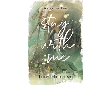 Livro Stay With Me A Waters of Time Novel The Waters of Time de Jody Hedlund (Inglês)