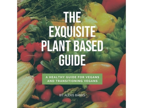 Livro The Exquisite Plant Based Guide de Alexis Banks (Inglês)