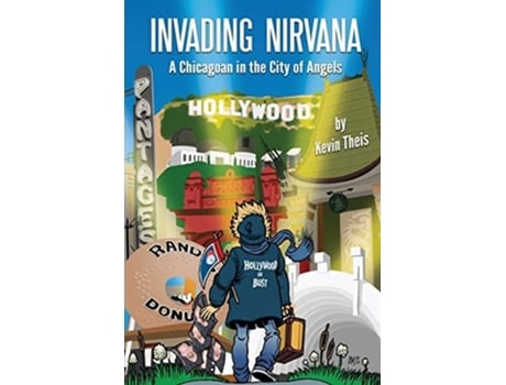 Livro Invading Nirvana A Chicagoan In The City Of Angels De Kevin Theis (inglês)