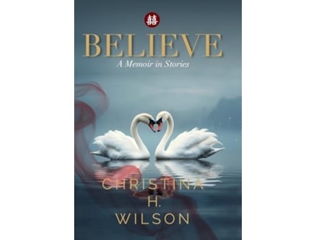 Livro Believe A Memoir in Stories de Christina H Wilson (Inglês - Capa Dura)