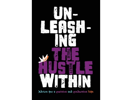 Livro Unleashing the Hustle Within Advice for a Positive and Productive Life de Tullie Bailey (Inglês)