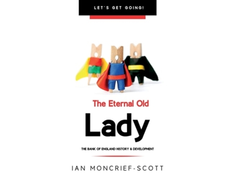 Livro The Eternal Old Lady Bank Of England History Amp Development De Ian Moncrief-scott (inglês)