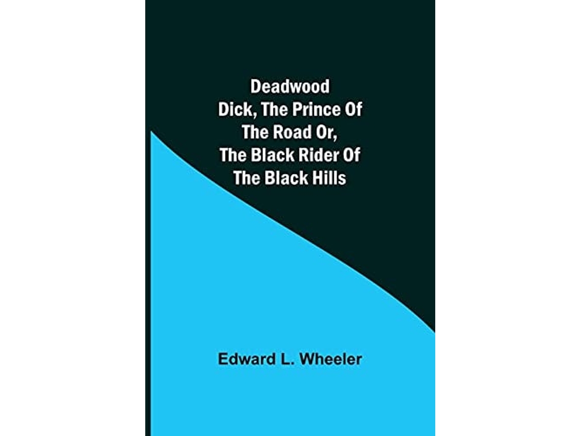 Livro Deadwood Dick, The Prince Of The Road Or, The Black Rider Of The Black Hills De Edward L Wheeler (inglês)