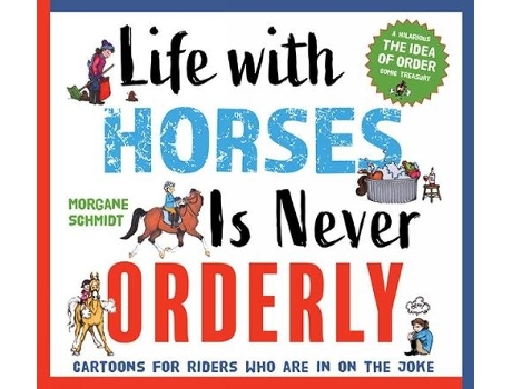 Livro life with horses is never orderly de morgane schmidt (inglês)