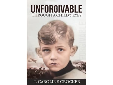 Livro Unforgivable Through a Childs Eyes de I Caroline Crocker (Inglês - Capa Dura)
