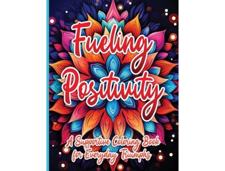 Livro Fueling Positivity A Supportive Coloring Book for Everyday Triumphs de Sureshot Books Publishing LLC (Inglês)