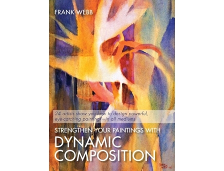 Livro Strengthen Your Paintings With Dynamic Composition De Frank Webb (inglês - Capa Dura)