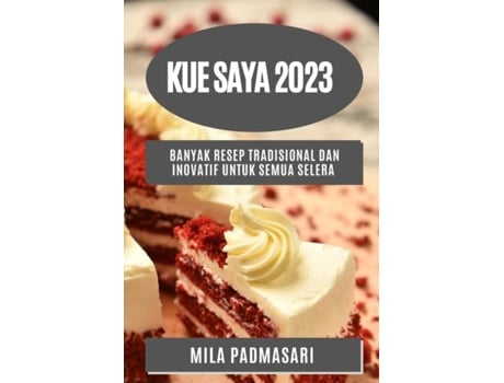 Livro Kue Saya 2023 Banyak Resep Tradisional Dan Inovatif Untuk Semua Selera De Mila Padmasari (inglês)