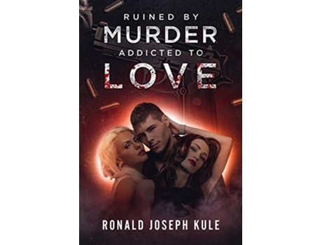 Livro Ruined by Murder Addicted to Love de Ronald Joseph Kule (Inglês)