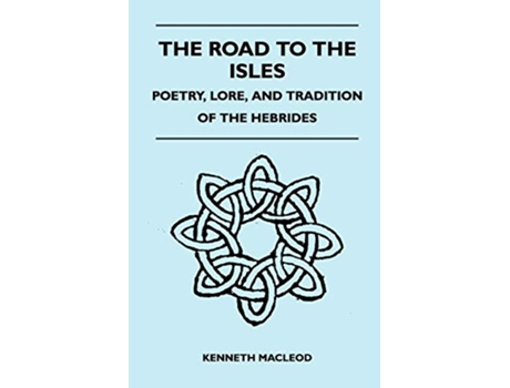 Livro The Road to the Isles Poetry Lore and Tradition of the Hebrides de Kenneth Macleod (Inglês)