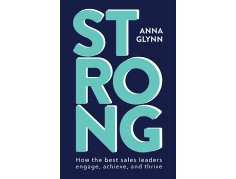 Livro STRONG How the best sales leaders engage, achieve, and thrive de Anna Glynn (Inglês)