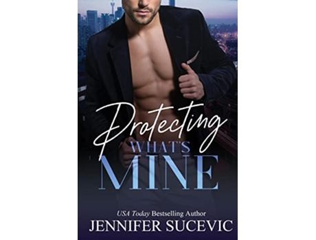 Livro Protecting Whats Mine An Opposites Attract New Adult Romantic Suspense Novel de Jennifer Sucevic (Inglês)