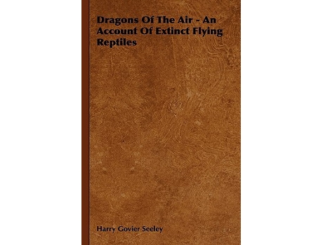 Livro Dragons of the Air An Account of Extinct Flying Reptiles de Harry Govier Seeley (Inglês)