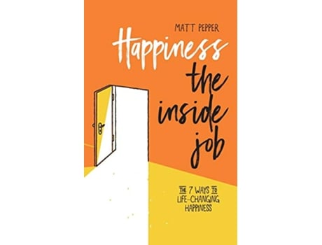 Livro Happiness The Inside Job The 7 Ways to LifeChanging Happiness de Mr Matt Pepper (Inglês)