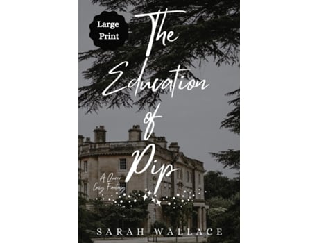Livro The Education of Pip A Queer Cozy Fantasy - Large Print de Sarah Wallace (Inglês)