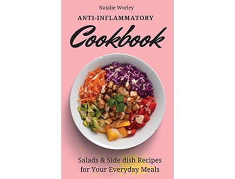 Livro AntiInflammatory Cookbook Salads and Side dish Recipes for your everyday meals de Natalie Worley (Inglês)
